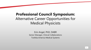 Professional Council Symposium: Alternative Career Opportunities for Medical Physicists Erin Angel, PhD, DABR