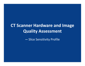 CT Scanner Hardware and Image Quality Assessment  Slice Sensitivity Profile