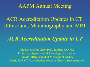 AAPM Annual Meeting ACR Accreditation Updates in CT, Ultrasound, Mammography and MRI: