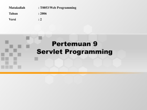 Pertemuan 9 Servlet Programming Matakuliah : T0053/Web Programming