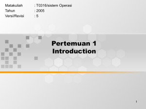 Pertemuan 1 Introduction Matakuliah : T0316/sistem Operasi