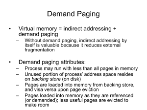 Demand Paging • Virtual memory = indirect addressing + demand paging