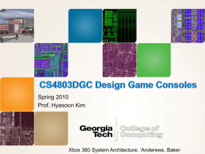 Spring 2010 Prof. Hyesoon Kim Xbox 360 System Architecture, „Anderews, Baker
