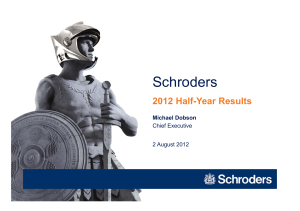 Schroders 2012 Half-Year Results Michael Dobson Chief Executive