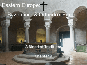 Eastern Europe: Byzantium &amp; Orthodox Europe A Blend of Traditions Chapter 9