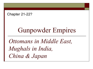 Gunpowder Empires Ottomans in Middle East, Mughals in India, China &amp; Japan