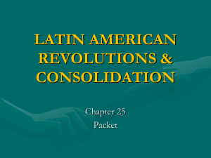 LATIN AMERICAN REVOLUTIONS &amp; CONSOLIDATION Chapter 25