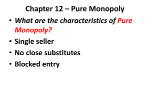 Chapter 12 – Pure Monopoly What are the characteristics of Single seller