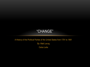 “CHANGE” A History of the Political Parties of the United States... By: Matt Leung Celso Leite