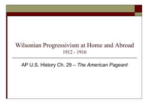 Wilsonian Progressivism at Home and Abroad 1912 - 1916 The American Pageant