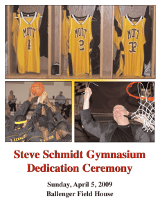 Steve Schmidt Gymnasium Dedication Ceremony Sunday, April 5, 2009 Ballenger Field House