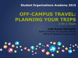OFF-CAMPUS TRAVEL: PLANNING YOUR TRIPS Student Organizations Academy 2015 2:00-2:55pm