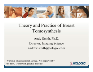 Theory and Practice of Breast Tomosynthesis Andy Smith, Ph.D. Director, Imaging Science