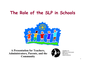 The Role of the SLP in Schools A Presentation for Teachers, Community