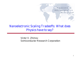 Nanoelectronic Scaling Tradeoffs: What does Physics have to say? Victor V. Zhirnov