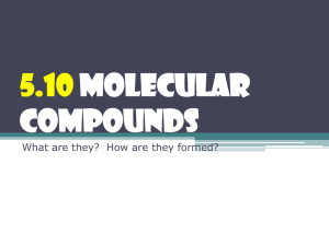 5.10 Molecular Compounds What are they?  How are they formed?