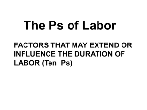 The Ps of Labor FACTORS THAT MAY EXTEND OR