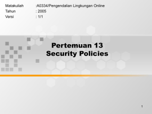 Pertemuan 13 Security Policies Matakuliah :A0334/Pengendalian Lingkungan Online