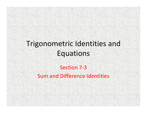 Trigonometric Identities and  Equations Section 7‐3 Sum and Difference Identities