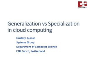 Generalization vs Specialization in cloud computing Gustavo Alonso Systems Group