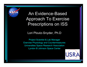 An Evidence-Based Approach To Exercise Prescriptions on ISS Lori Ploutz-Snyder, Ph.D