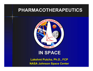 PHARMACOTHERAPEUTICS IN SPACE Lakshmi Putcha, Ph.D., FCP NASA Johnson Space Center