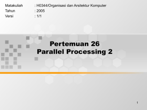 Pertemuan 26 Parallel Processing 2 Matakuliah : H0344/Organisasi dan Arsitektur Komputer