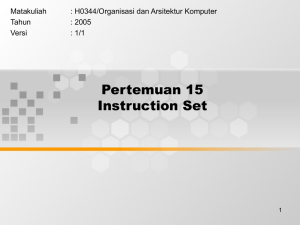 Pertemuan 15 Instruction Set Matakuliah : H0344/Organisasi dan Arsitektur Komputer