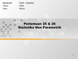 Pertemuan 25 &amp; 26 Statistika Non Parametrik Matakuliah : I0284 - Statistika