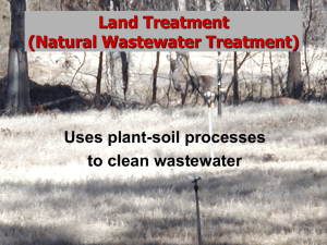 Land Treatment (Natural Wastewater Treatment) Uses plant-soil processes to clean wastewater