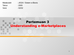 Pertemuan 3 Understanding e-Marketplaces Matakuliah : J0324 / Sistem e-Bisnis
