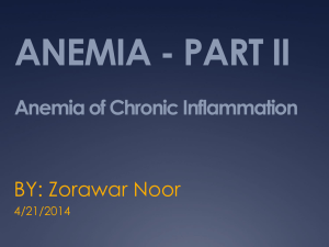 ANEMIA - PART II Anemia of Chronic Inflammation BY: Zorawar Noor 4/21/2014