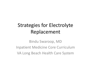Strategies for Electrolyte Replacement Bindu Swaroop, MD Inpatient Medicine Core Curriculum