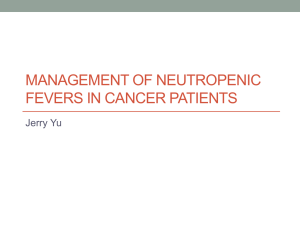 MANAGEMENT OF NEUTROPENIC FEVERS IN CANCER PATIENTS Jerry Yu