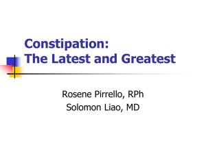 Constipation: The Latest and Greatest Rosene Pirrello, RPh Solomon Liao, MD