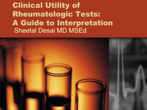 Clinical Utility of Rheumatologic Tests: A Guide to Interpretation Sheetal Desai MD MSEd