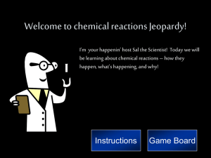 Welcome to chemical reactions Jeopardy!