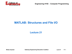 MATLAB: Structures and File I/O Lecture 21 Gateway Engineering Education Coalition