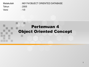 Pertemuan 4 Object Oriented Concept Matakuliah : M0174/OBJECT ORIENTED DATABASE