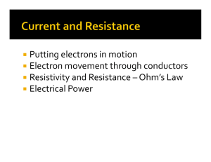 Putting electrons in motion Electron movement through conductors Resistivity and Resistance – Ohm’s Law