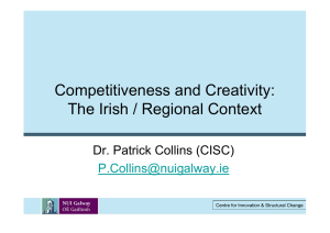 Competitiveness and Creativity: The Irish / Regional Context Dr. Patrick Collins (CISC)