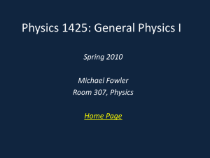 Physics 1425: General Physics I Spring 2010 Michael Fowler Room 307, Physics