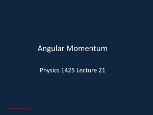 Angular Momentum Physics 1425 Lecture 21 Michael Fowler, UVa