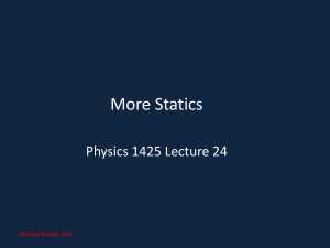 More Statics Physics 1425 Lecture 24 Michael Fowler, UVa