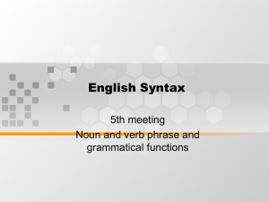 English Syntax 5th meeting Noun and verb phrase and grammatical functions