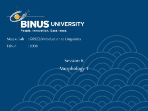 Session 6 Morphology 1 Matakuliah : G0922/Introduction to Linguistics Tahun