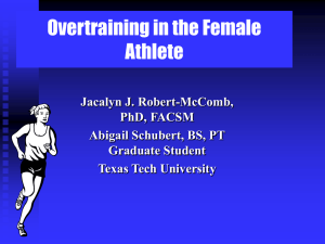 Overtraining in the Female Athlete Jacalyn J. Robert-McComb, PhD, FACSM