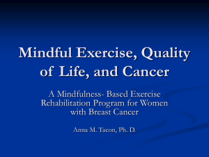 Mindful Exercise, Quality of  Life, and Cancer A Mindfulness- Based Exercise