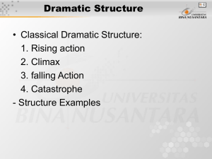 Dramatic Structure • Classical Dramatic Structure: 1. Rising action 2. Climax