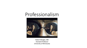 Professionalism Robert Morgan, MD Assistant Professor University of Minnesota